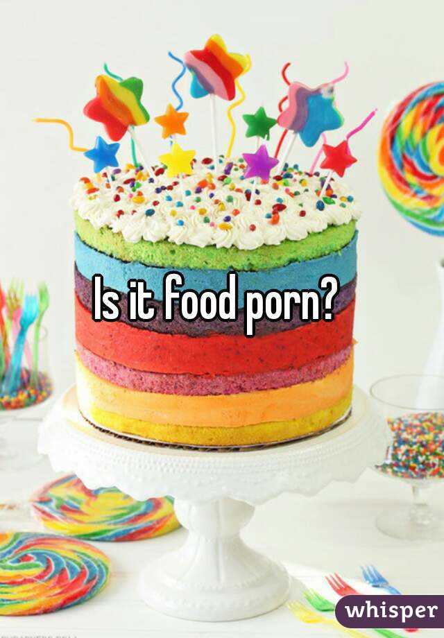 Is it food porn? 
