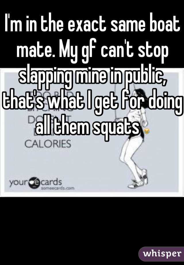 I'm in the exact same boat mate. My gf can't stop slapping mine in public, that's what I get for doing all them squats 😂