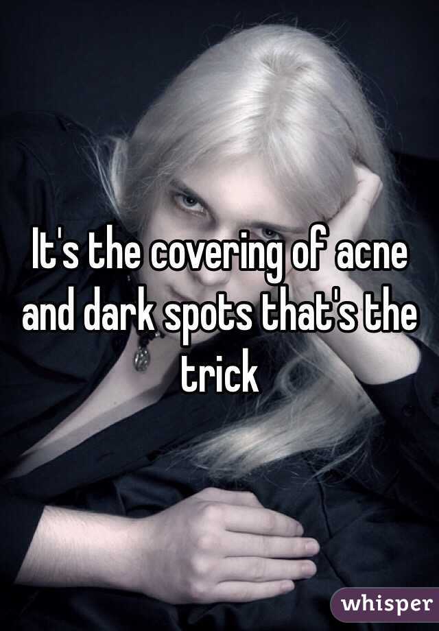 It's the covering of acne and dark spots that's the trick