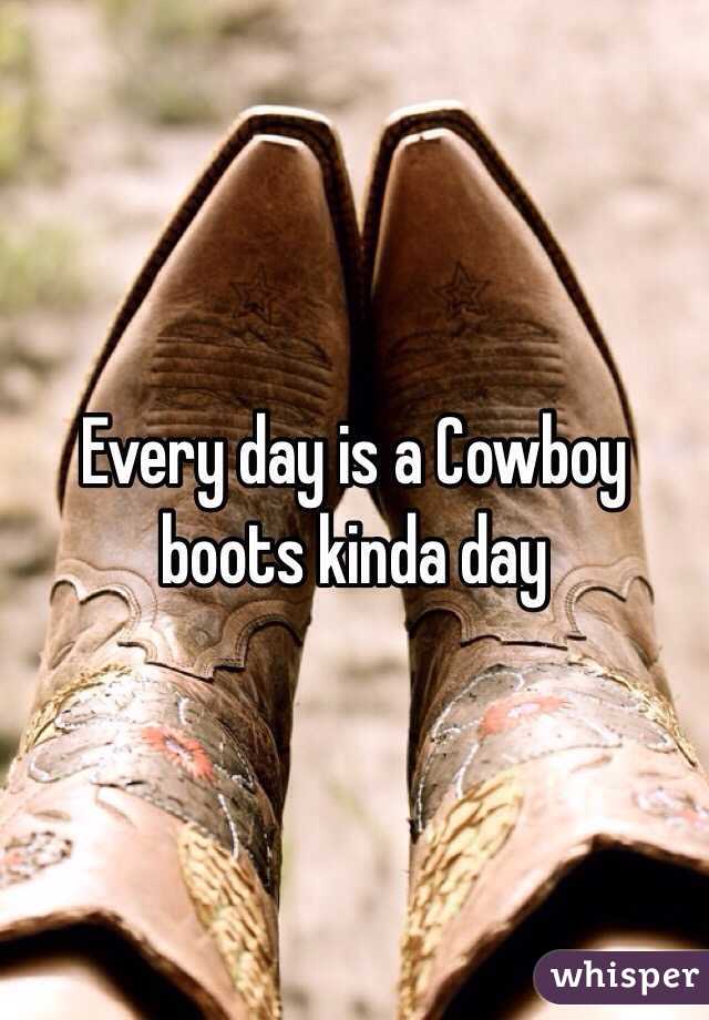 Every day is a Cowboy boots kinda day 