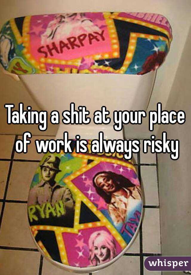 Taking a shit at your place of work is always risky