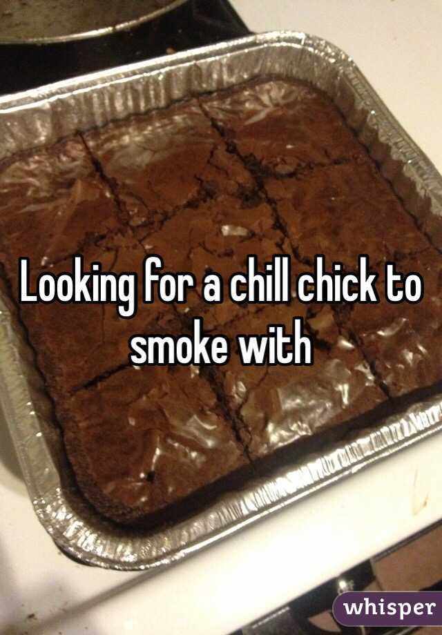 Looking for a chill chick to smoke with
