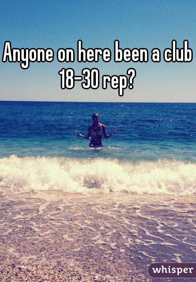 Anyone on here been a club 18-30 rep? 