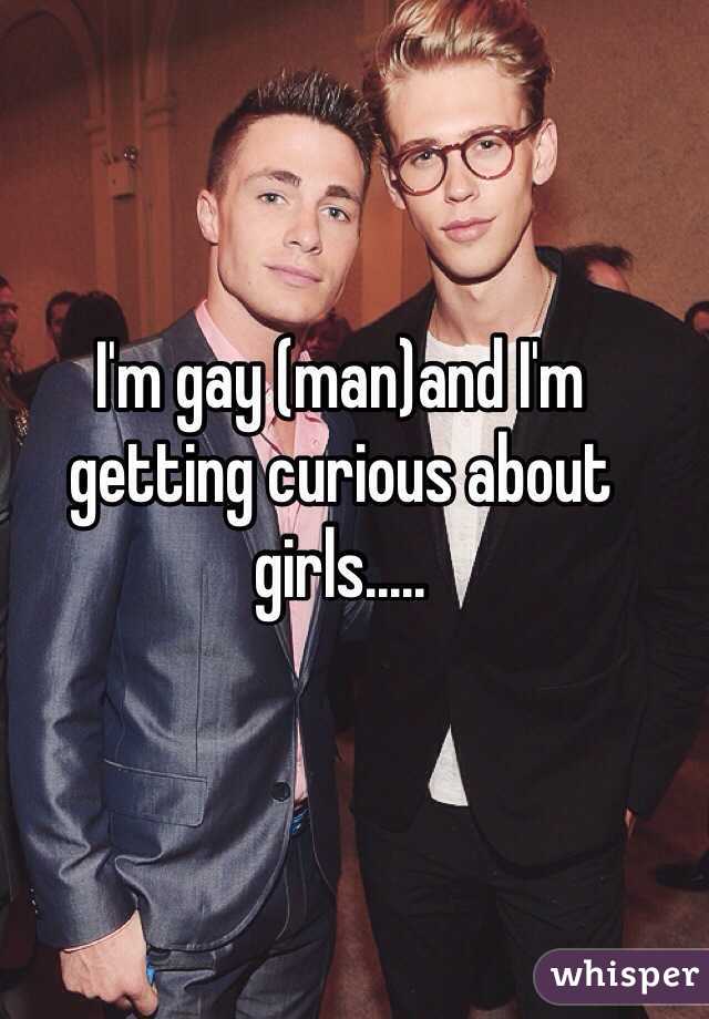 I'm gay (man)and I'm getting curious about girls.....