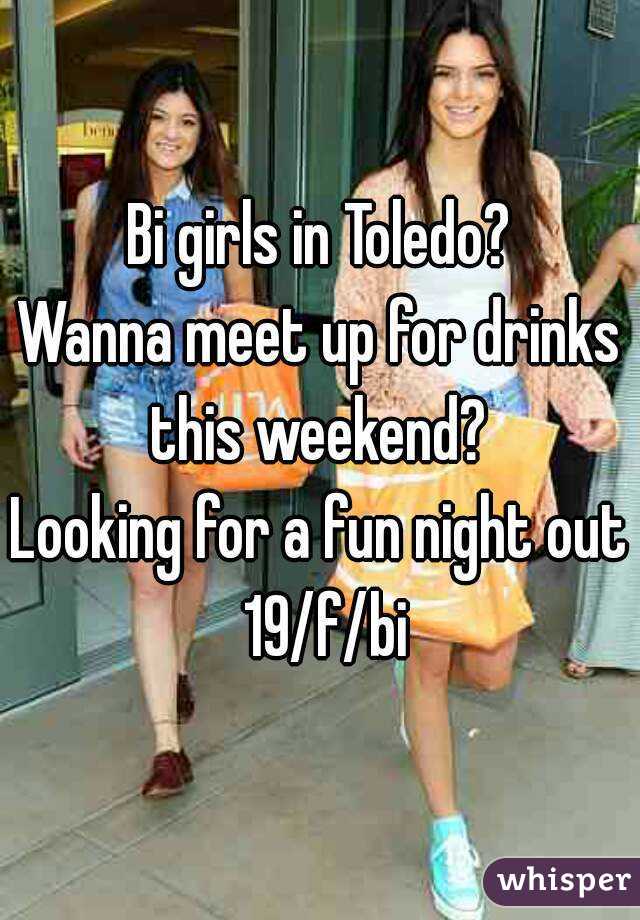 Bi girls in Toledo?
Wanna meet up for drinks this weekend? 
Looking for a fun night out 19/f/bi