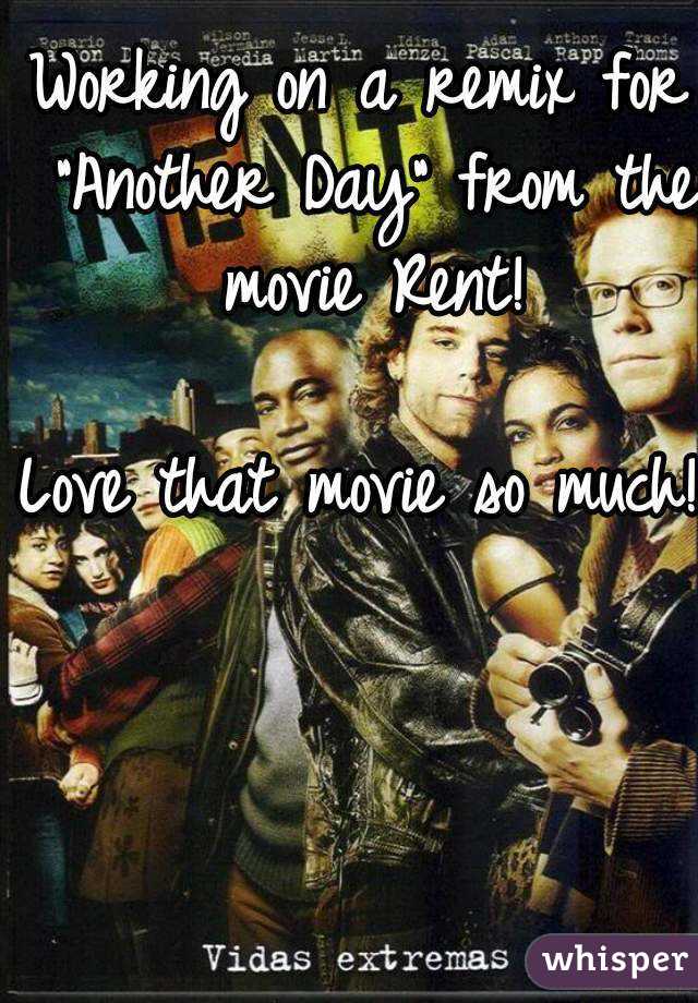 Working on a remix for "Another Day" from the movie Rent!

Love that movie so much!