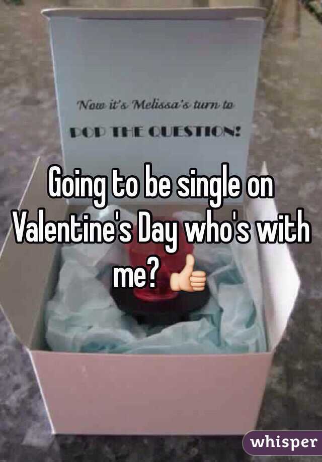 Going to be single on Valentine's Day who's with me? 👍