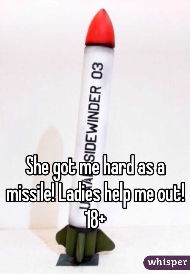 She got me hard as a missile! Ladies help me out!
18+