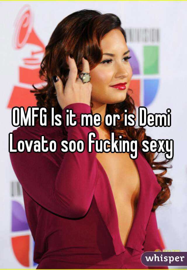 OMFG Is it me or is Demi Lovato soo fucking sexy 
