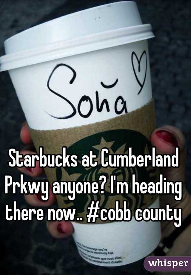 Starbucks at Cumberland Prkwy anyone? I'm heading there now.. #cobb county