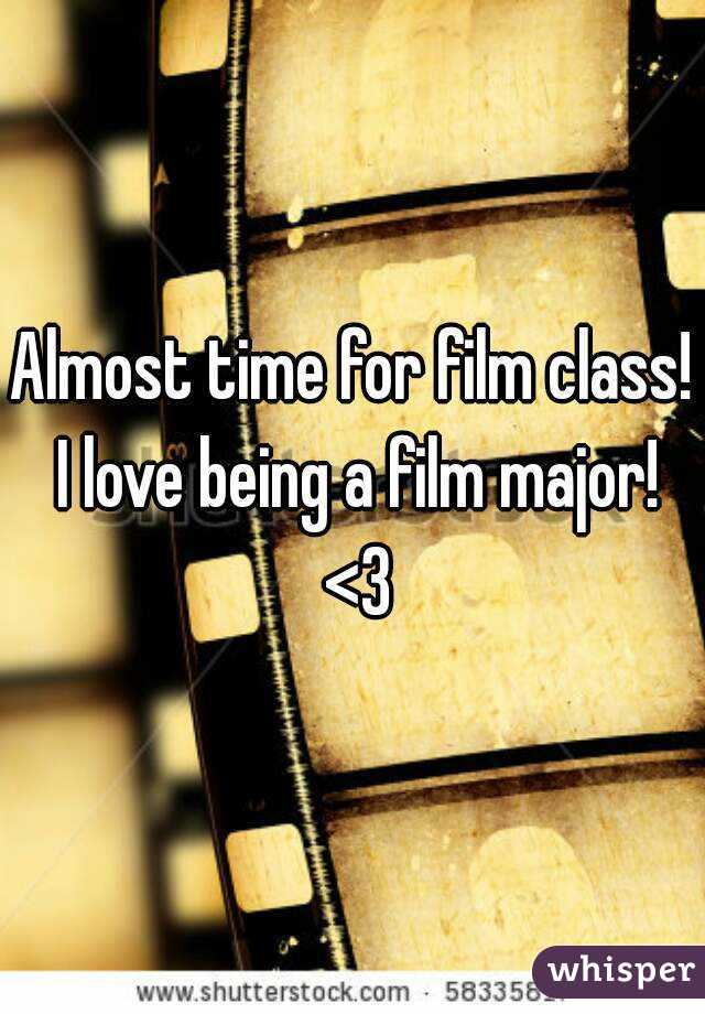 Almost time for film class! I love being a film major! <3