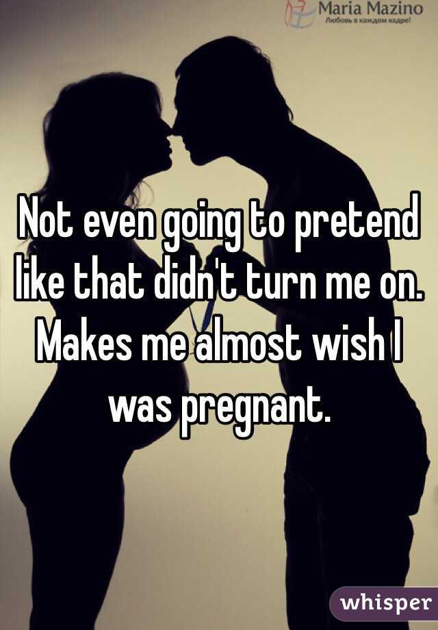 Not even going to pretend like that didn't turn me on. Makes me almost wish I was pregnant.