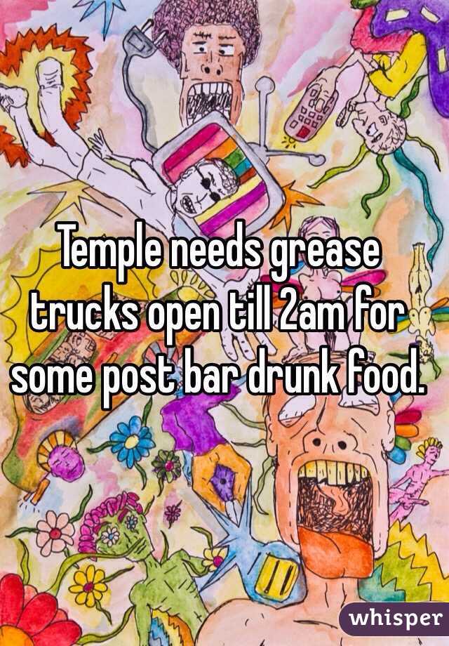 Temple needs grease trucks open till 2am for some post bar drunk food. 