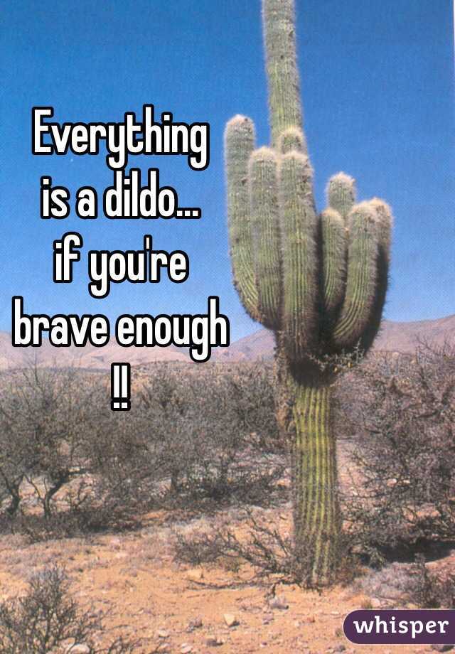Everything
is a dildo…
if you're
brave enough
!!