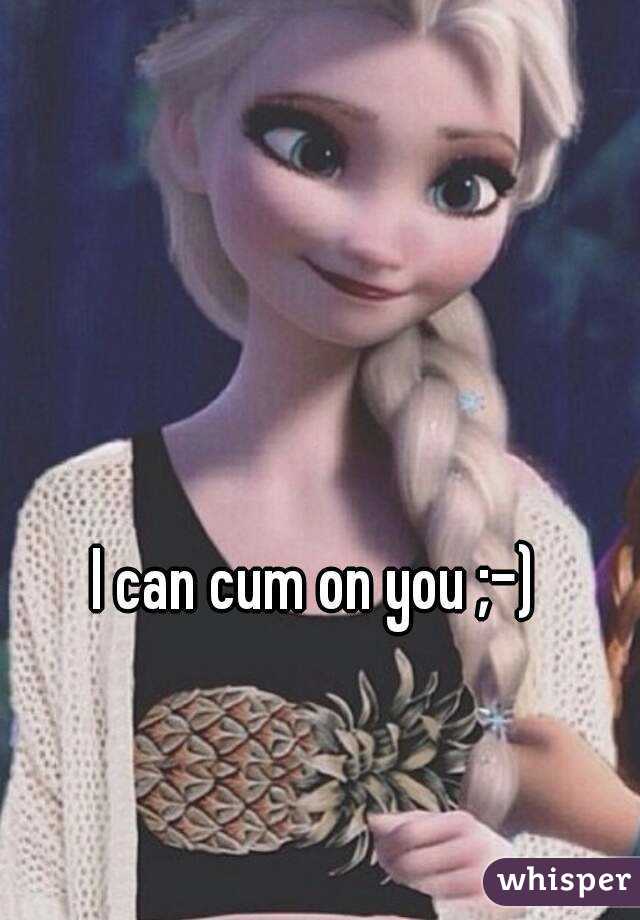 I can cum on you ;-)