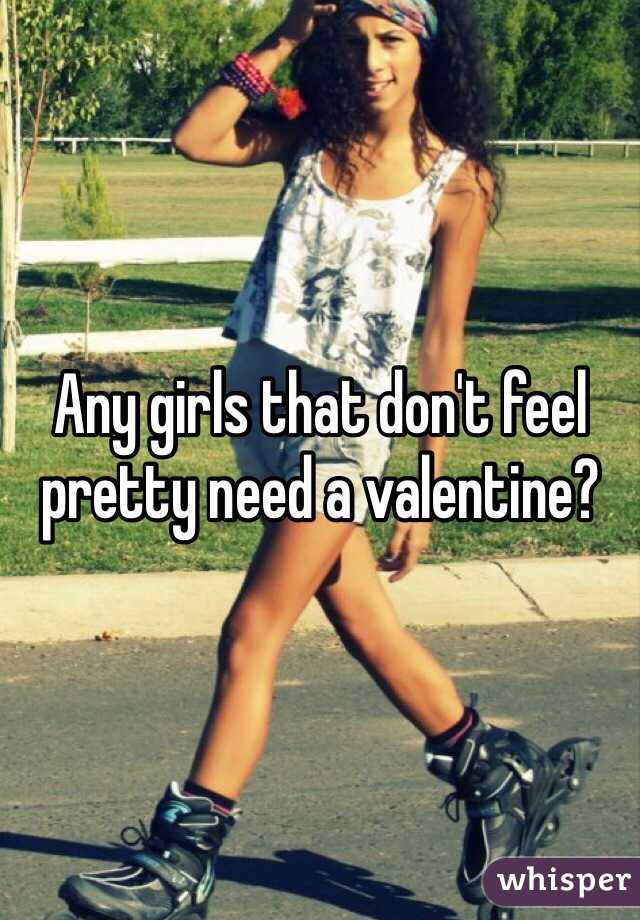Any girls that don't feel pretty need a valentine?