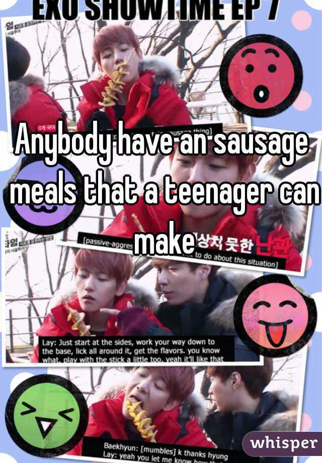 Anybody have an sausage meals that a teenager can make