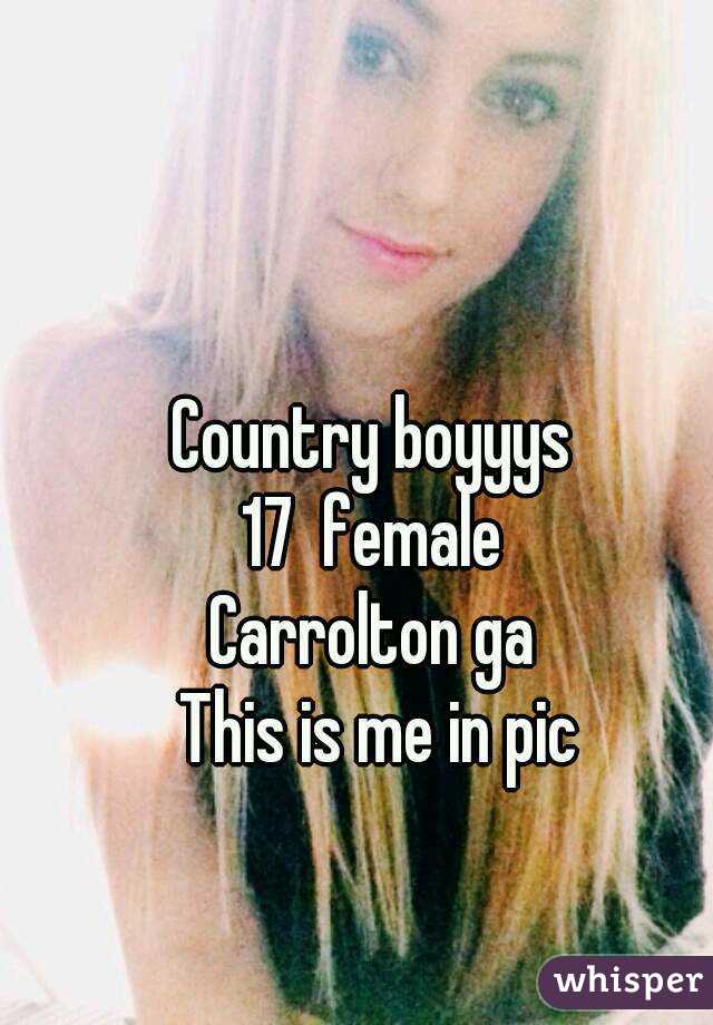 Country boyyys 
17  female 
Carrolton ga 
This is me in pic