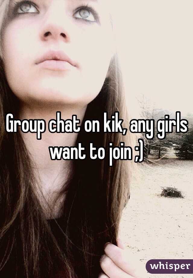 Group chat on kik, any girls want to join ;)
