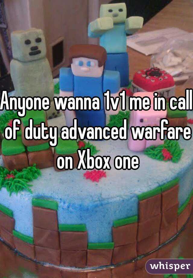 Anyone wanna 1v1 me in call of duty advanced warfare on Xbox one