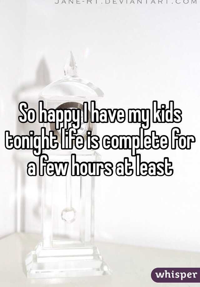 So happy I have my kids tonight life is complete for a few hours at least
