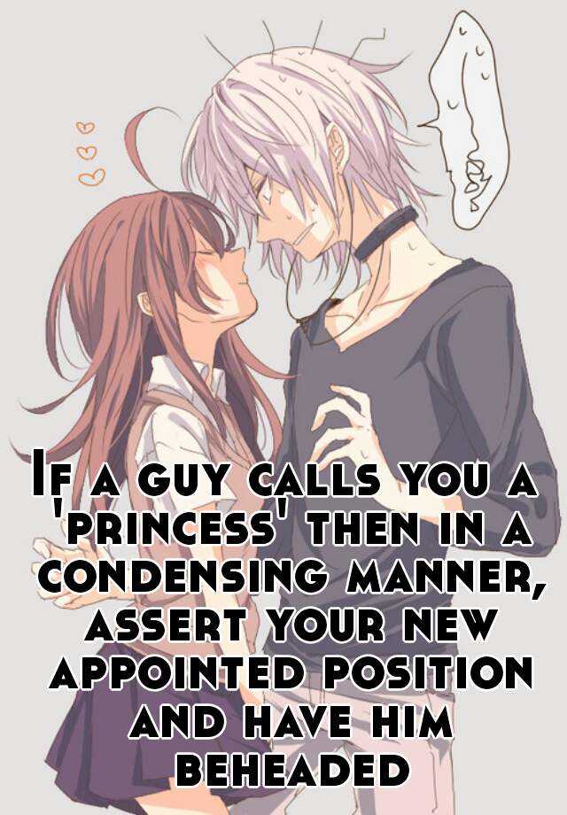 if-a-guy-calls-you-a-princess-then-in-a-condensing-manner-assert