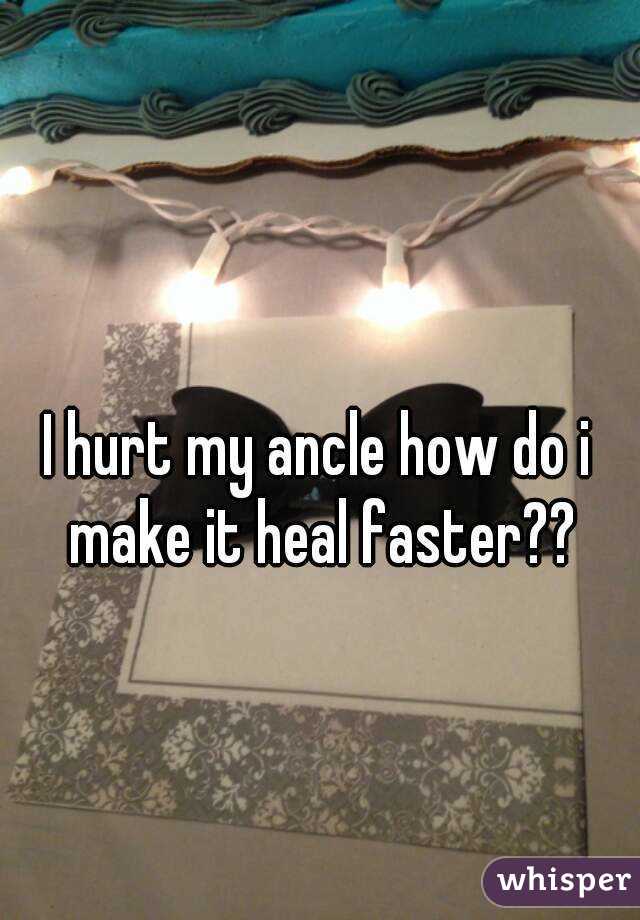 I hurt my ancle how do i make it heal faster??
