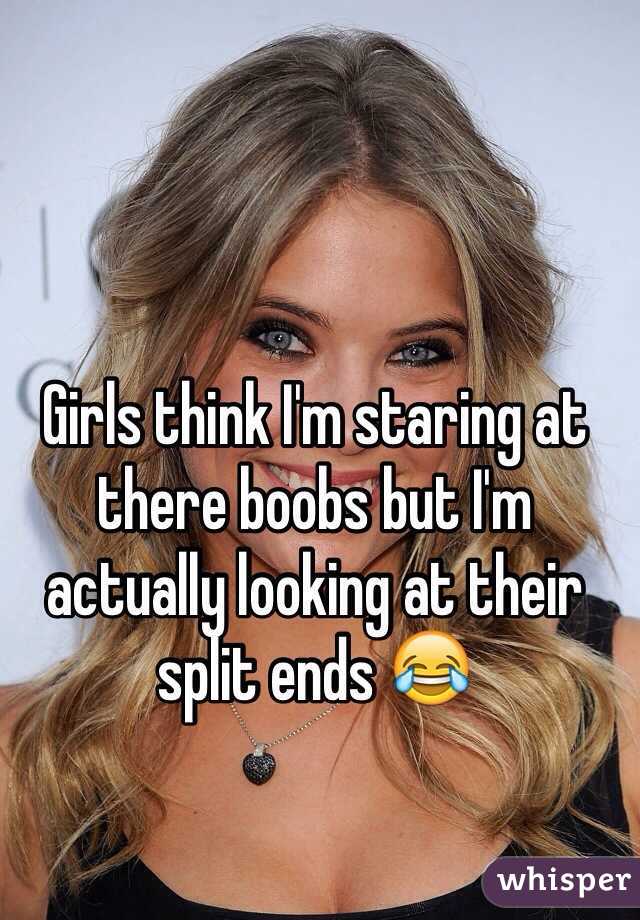 Girls think I'm staring at there boobs but I'm actually looking at their split ends 😂