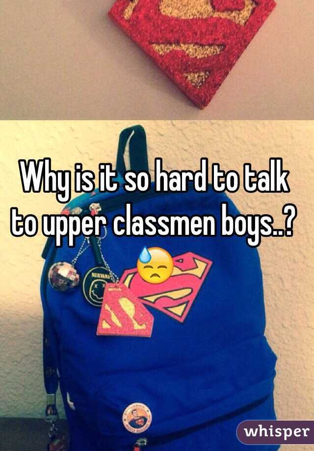 Why is it so hard to talk to upper classmen boys..? 😓