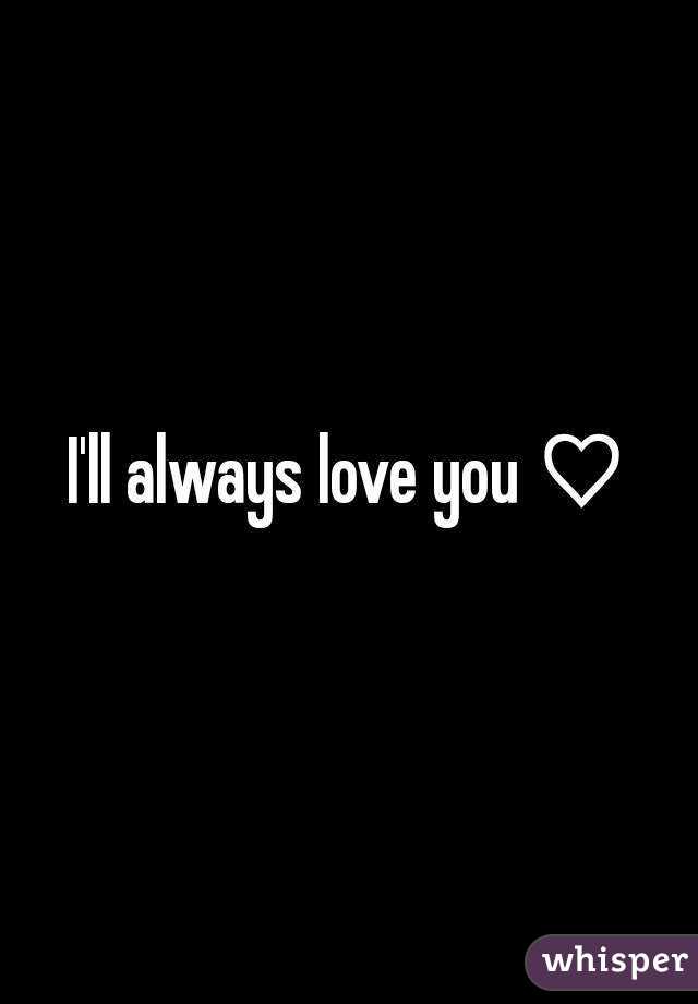 I'll always love you ♡