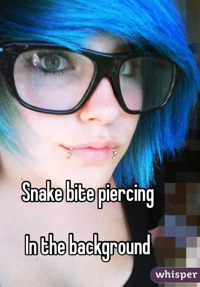 Snake bite piercing 

In the background