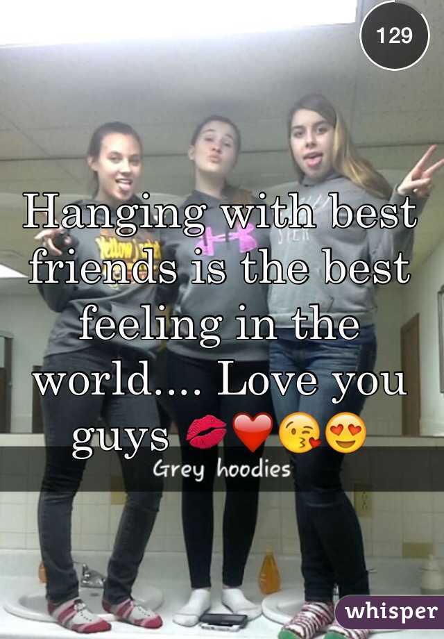 Hanging with best friends is the best feeling in the world.... Love you guys 💋❤️😘😍