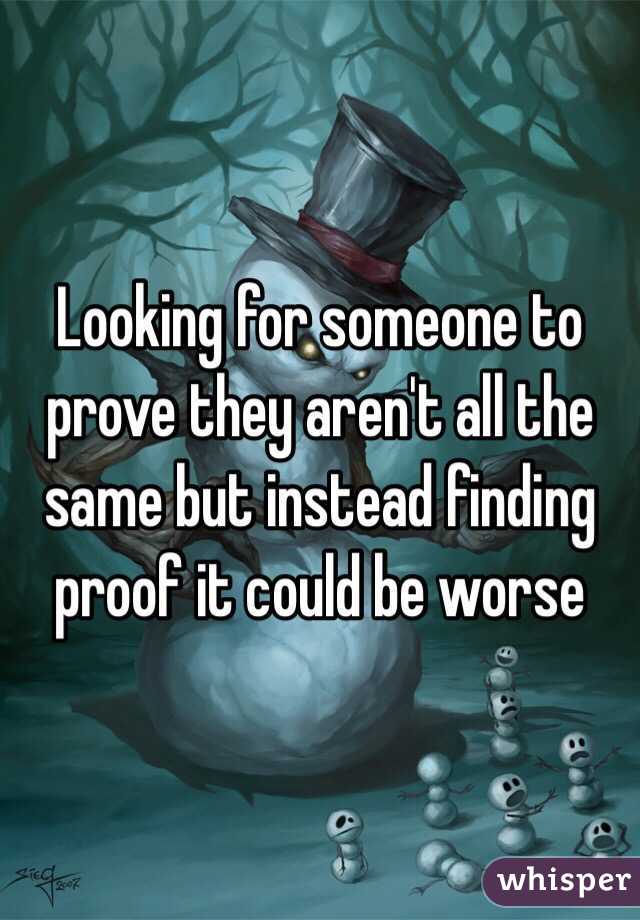 Looking for someone to prove they aren't all the same but instead finding proof it could be worse