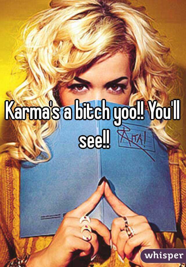 Karma's a bitch yoo!! You'll see!!