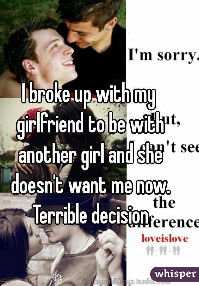 I broke up with my girlfriend to be with another girl and she doesn't want me now. Terrible decision