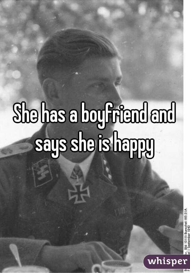 She has a boyfriend and says she is happy 