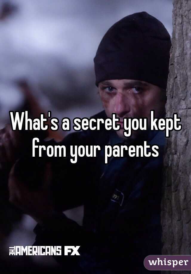 What's a secret you kept from your parents 