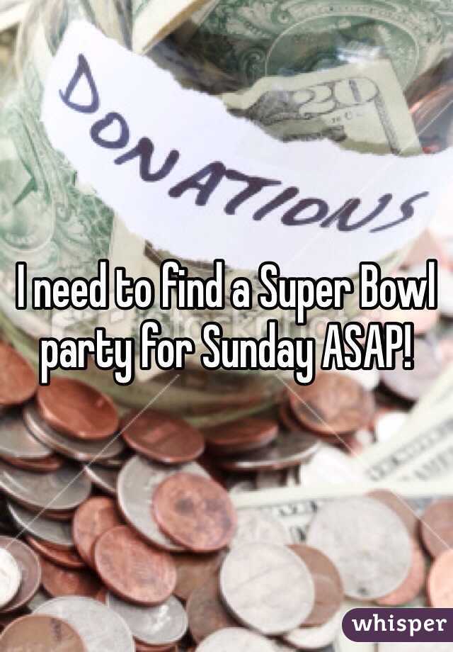 I need to find a Super Bowl party for Sunday ASAP!