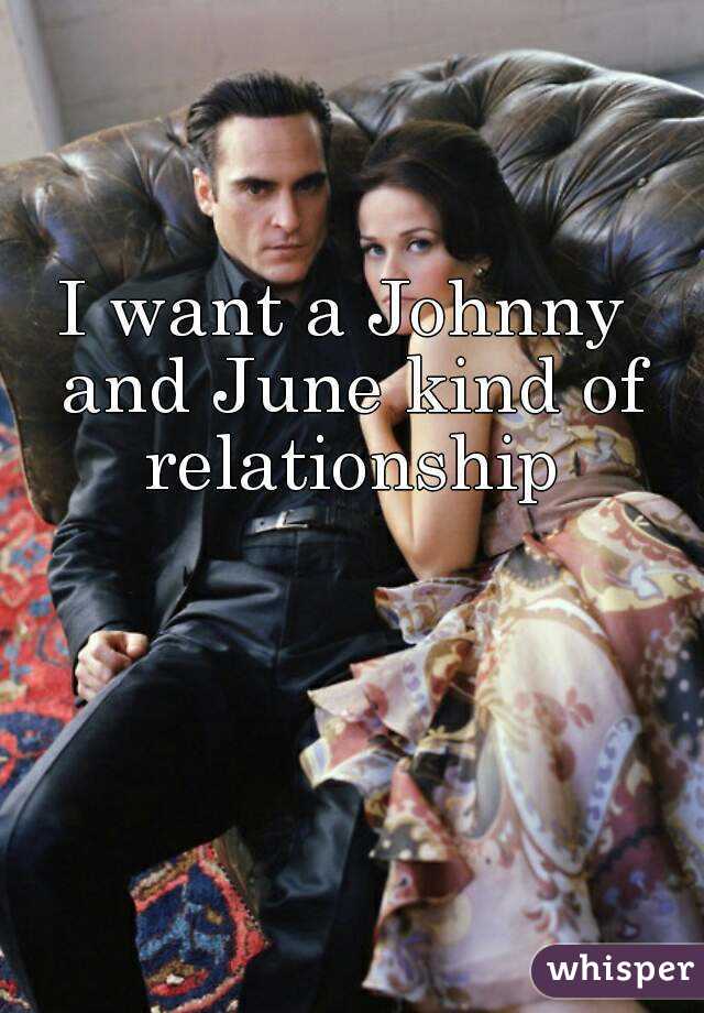 I want a Johnny and June kind of relationship
