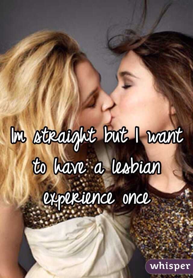 Im straight but I want to have a lesbian experience once 