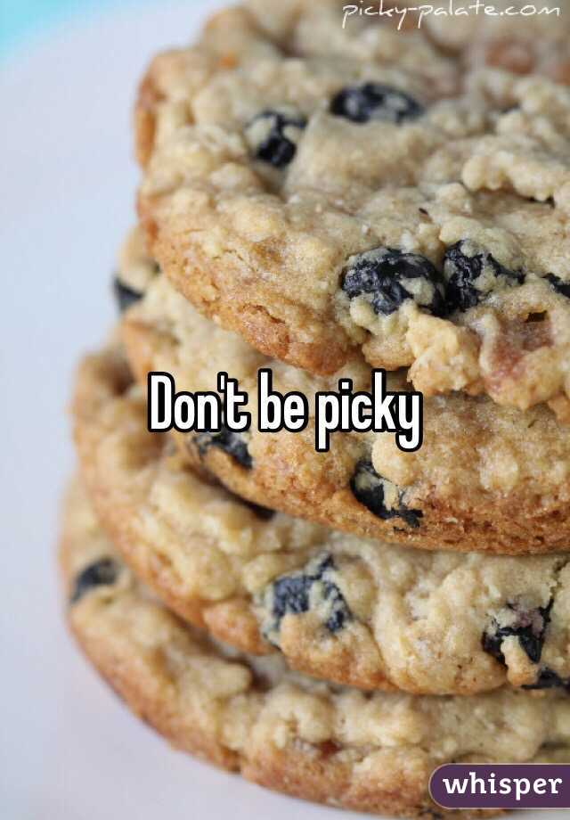 Don't be picky