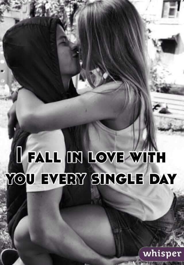 I fall in love with you every single day 