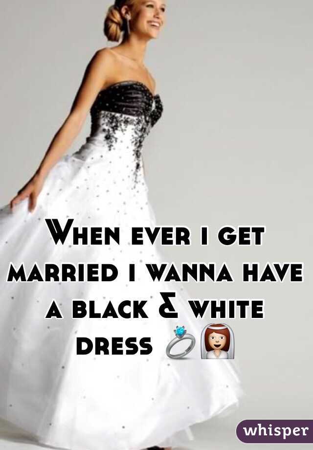 When ever i get married i wanna have a black & white dress 💍👰
