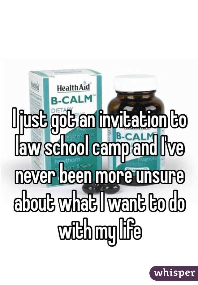 I just got an invitation to law school camp and I've never been more unsure about what I want to do with my life
