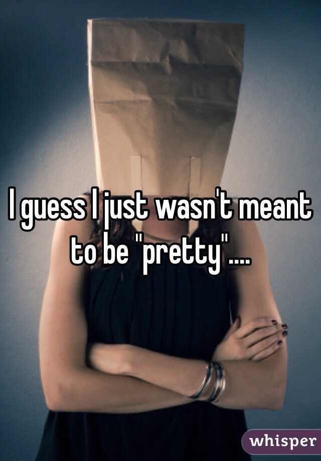 I guess I just wasn't meant to be "pretty"....