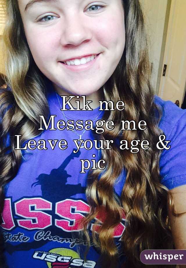 Kik me
Message me
Leave your age & pic