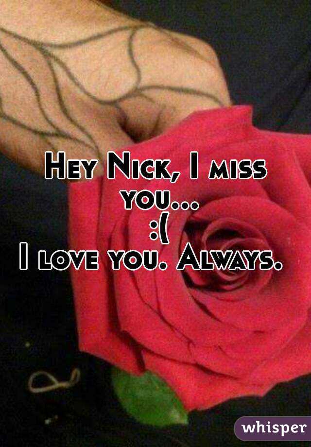 Hey Nick, I miss you... :(
I love you. Always. 