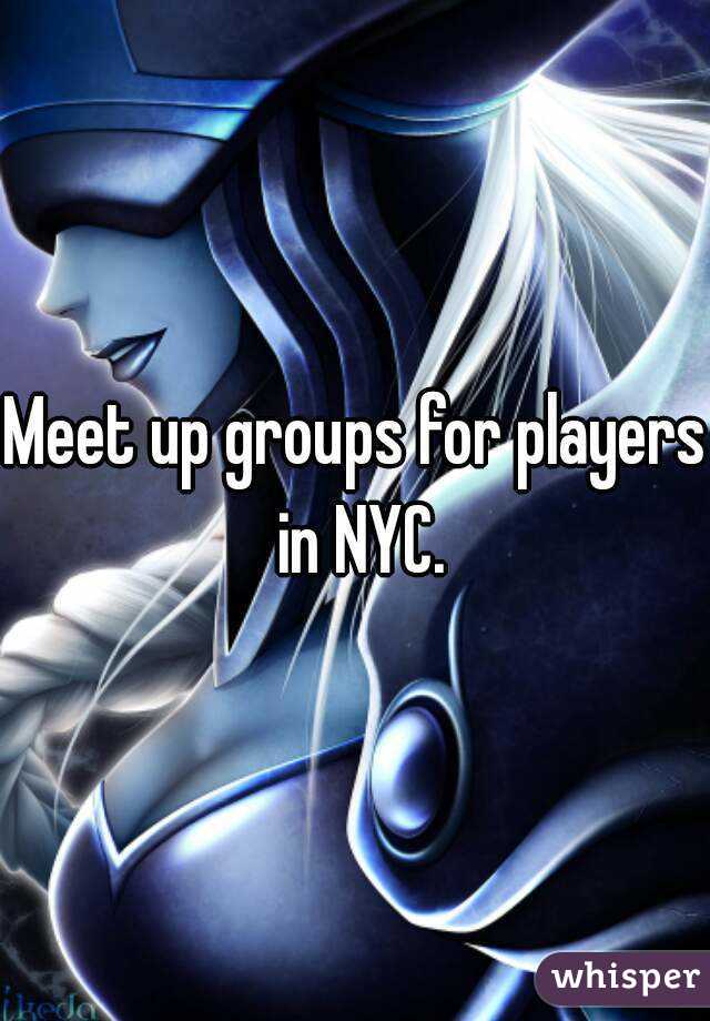 Meet up groups for players  in NYC. 

