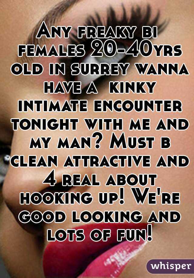 Any freaky bi females 20-40yrs old in surrey wanna have a  kinky intimate encounter tonight with me and my man? Must b clean attractive and 4 real about hooking up! We're good looking and lots of fun!