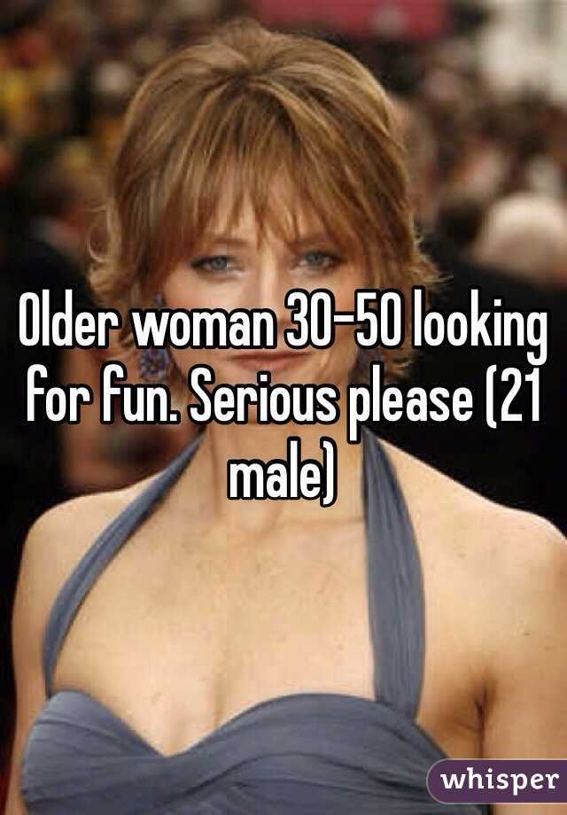 Older woman 30-50 looking for fun. Serious please (21 male)